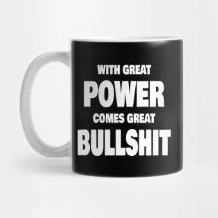 With Great Power Comes Great Bullshit Quote Mug